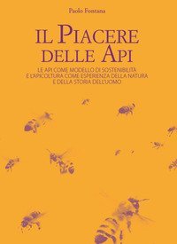 Il piacere delle api. Le api come modello di sostenibilit&agrave; e l'apicoltura come esperienza della natura e della storia dell'uomo