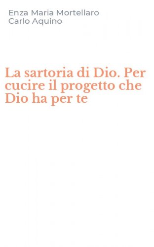La sartoria di Dio. Per cucire il progetto che Dio ha per te
