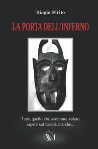 La porta dell'inferno. Tutto ci&ograve; che avremmo voluto sapere sul Covid, ma che...