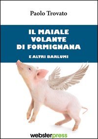 Il maiale volante di Formignana e altri barlumi