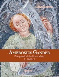 Ambrosius Gander. Ein sp&auml;tmittelalterlicher Maler in S&uuml;dtirol