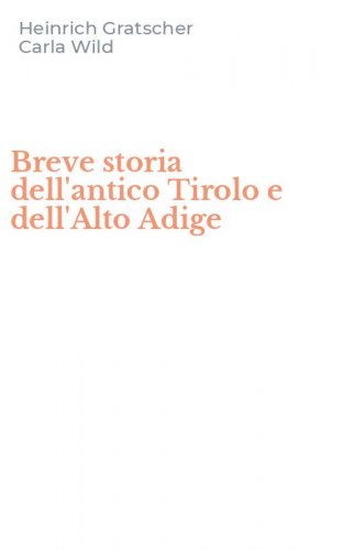 Breve storia dell'antico Tirolo e dell'Alto Adige