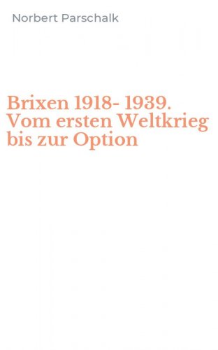 Brixen 1918-1939. Vom ersten Weltkrieg bis zur Option