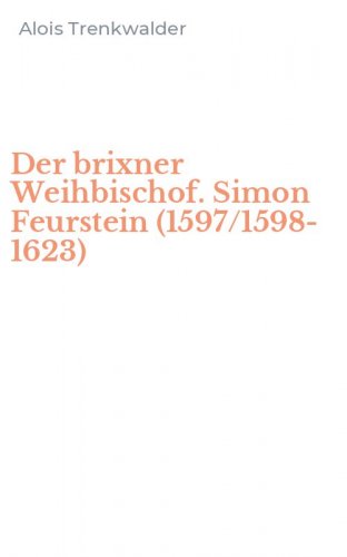 Der brixner Weihbischof. Simon Feurstein (1597/1598-1623)