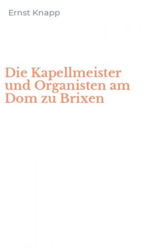 Die Kapellmeister und Organisten am Dom zu Brixen