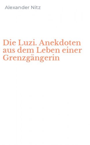 Die Luzi. Anekdoten aus dem Leben einer Grenzg&auml;ngerin