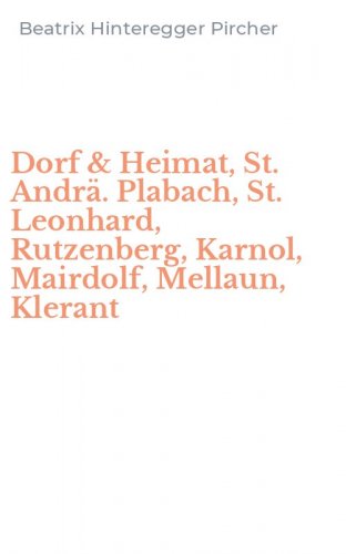 Dorf & Heimat, St. Andr&auml;. Plabach, St. Leonhard, Rutzenberg, Karnol, Mairdolf, Mellaun, Klerant