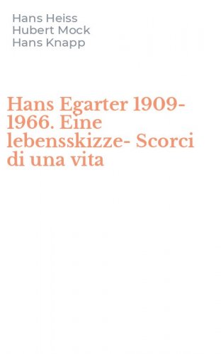 Hans Egarter 1909-1966. Eine lebensskizze-Scorci di una vita