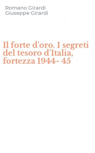 Il forte d'oro. I segreti del tesoro d'Italia, fortezza 1944-45
