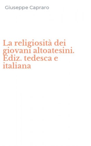 La religiosit&agrave; dei giovani altoatesini. Ediz. tedesca e italiana