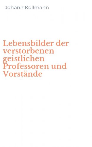 Lebensbilder der verstorbenen geistlichen Professoren und Vorst&auml;nde