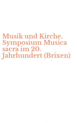 Musik und Kirche. Symposium Musica sacra im 20. Jahrhundert (Brixen)