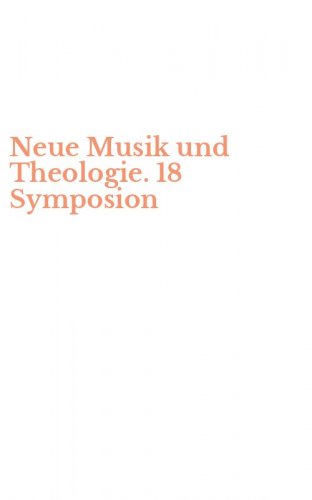 Neue Musik und Theologie. 18 Symposion