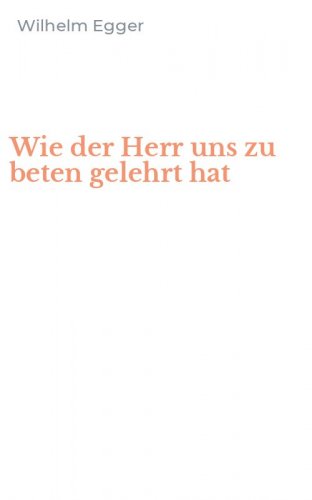 Wie der Herr uns zu beten gelehrt hat