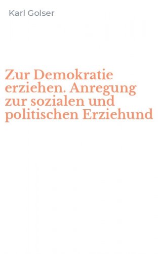 Zur Demokratie erziehen. Anregung zur sozialen und politischen Erziehund