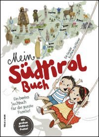 Mein S&uuml;dtirol Buch. Ein buntes Sachbuch f&uuml;r die ganze Familie! Mit grossem S&uuml;dtirol-Poster!
