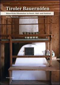 Tiroler bauern&ouml;fen. B&auml;uerliche ofenkultur in Nord-, Sud- und Osttirol