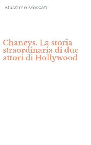 Chaneys. La storia straordinaria di due attori di Hollywood