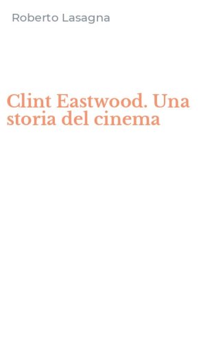 Clint Eastwood. Una storia del cinema
