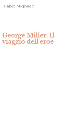 George Miller. Il viaggio dell'eroe