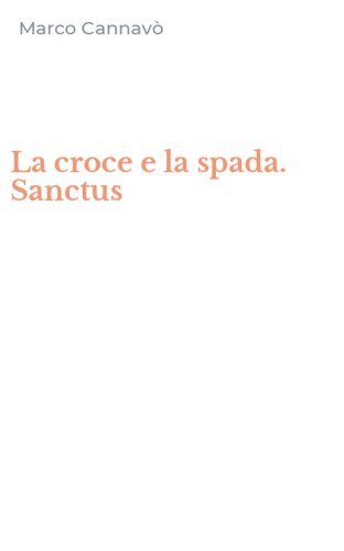 La croce e la spada. Sanctus