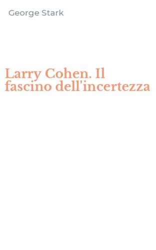 Larry Cohen. Il fascino dell'incertezza