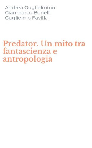 Predator. Un mito tra fantascienza e antropologia
