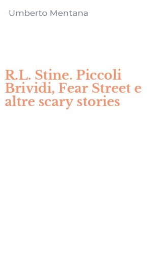 R.L. Stine. Piccoli Brividi, Fear Street e altre scary stories