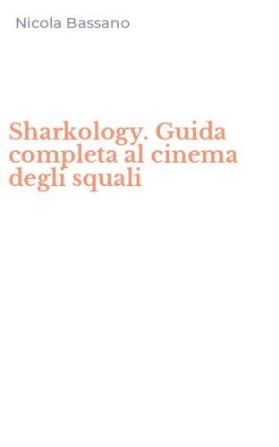 Sharkology. Guida completa al cinema degli squali