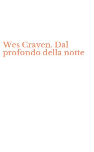 Wes Craven. Dal profondo della notte