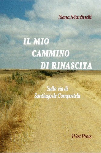 Il mio cammino di rinascita. Sulla via di Santiago di Compostela