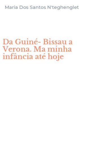 Da Guin&eacute;-Bissau a Verona. Ma minha inf&acirc;ncia at&eacute; hoje