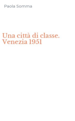 Una citt&agrave; di classe. Venezia 1951