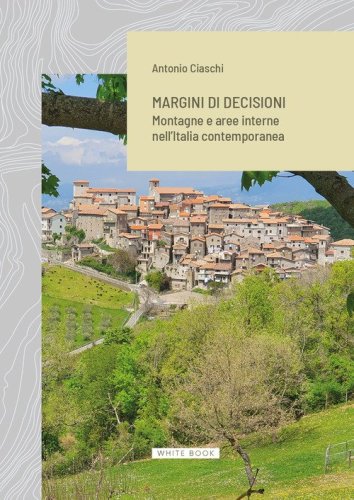Margini di decisioni. Montagne e aree interne nell'Italia contemporanea
