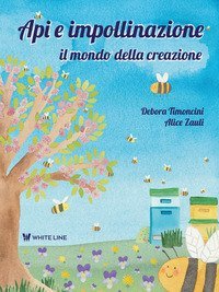 Api e impollinazione. Il mondo della creazione. Ediz. ad alta leggibilit&agrave;