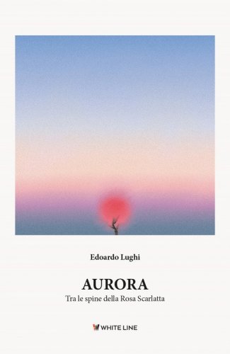 Aurora. Tra le spine della rosa scarlatta