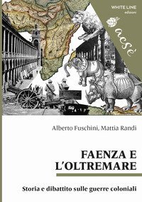 Faenza e l'Oltremare. Storia e dibattito sulle guerre coloniali