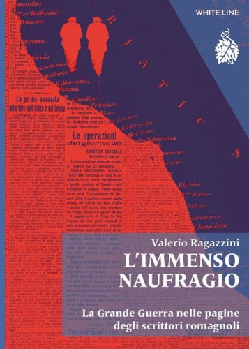 L'immenso naufragio. La Grande Guerra nelle pagine degli scrittori romagnoli
