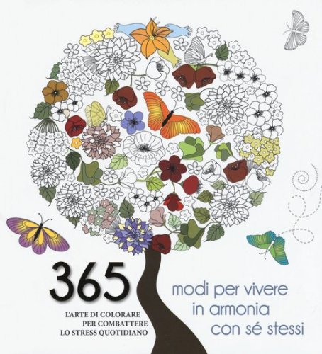 365 modi per vivere in armonia con s&eacute; stessi. L'arte di colorare per combattere lo stress quotidiano