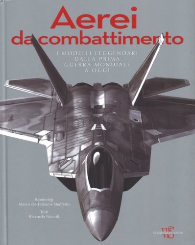 Aerei da combattimento. I modelli leggendari dalla prima guerra mondiale a oggi