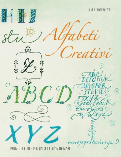 Alfabeti creativi. Progetti&nbsp;e idee per un lettering originale