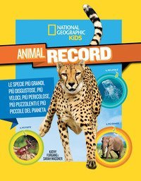 Animali da record. Le specie pi&ugrave; grandi, pi&ugrave; disgustose, pi&ugrave; veloci, pi&ugrave; pericolose, pi&ugrave; puzzolenti e pi&ugrave; piccole del pianeta