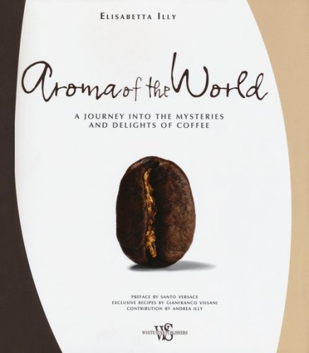 Aroma of the world. A journey into the mysteries and delights of coffee