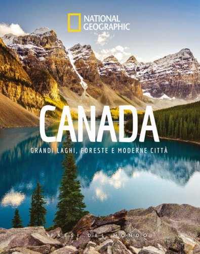 Canada. Grandi laghi, foreste e moderne citt&agrave;. Paesi del mondo