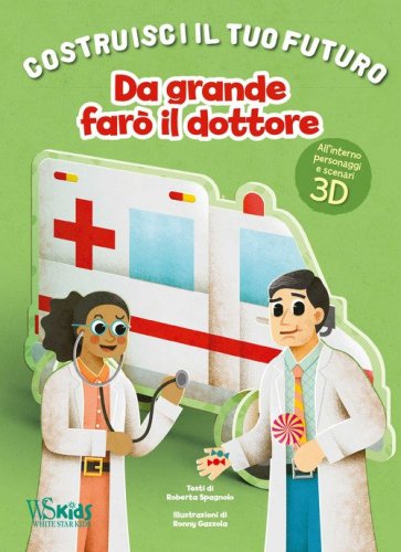 Da grande far&ograve; il dottore. Un libro build-up. Costruisci il tuo futuro