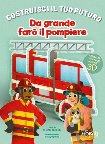 Da grande far&ograve; il pompiere. Un libro build-up. Costruisci il tuo futuro