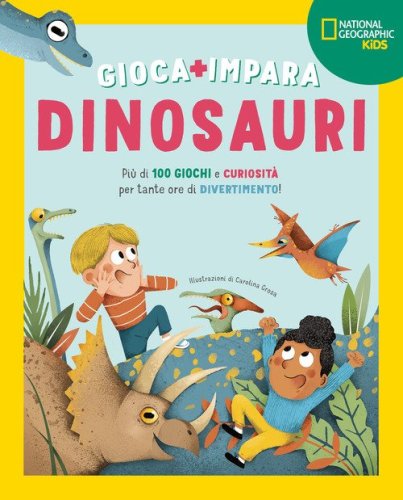 Dinosauri. Pi&ugrave; di 100 giochi e curiosit&agrave; per tante ore di divertimento. Gioca e impara