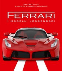 Ferrari. I modelli leggendari