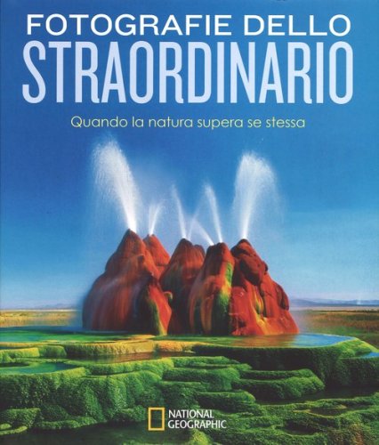 Fotografie dello straordinario. Quando la natura supera se stessa