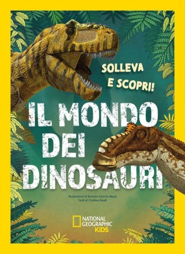 Il mondo dei dinosauri. Solleva e scopri